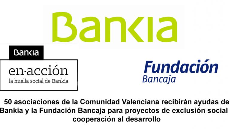 50 asociaciones de la Comunidad Valenciana recibirán ayudas de Bankia y la Fundación Bancaja para proyectos de exclusión social y cooperación al desarrollo