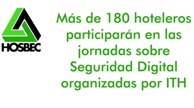 Más de 180 hoteleros participarán en las jornadas sobre Seguridad Digital organizadas por ITH