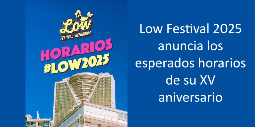  Low Festival 2025 anuncia los esperados horarios de su XV aniversario
