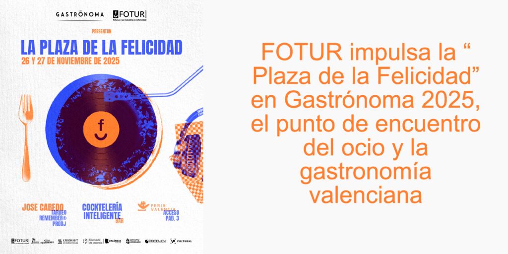 FOTUR impulsa la “Plaza de la Felicidad” en Gastrónoma 2025, el punto de encuentro del ocio y la gastronomía valenciana
