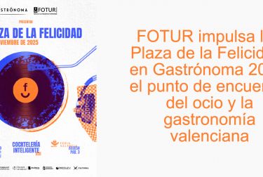 FOTUR impulsa la “Plaza de la Felicidad” en Gastrónoma 2025, el punto de encuentro del ocio y la gastronomía valenciana