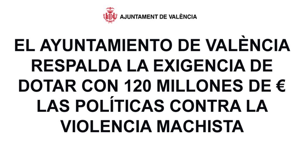  EL AYUNTAMIENTO DE VALÈNCIA RESPALDA LA EXIGENCIA DE DOTAR CON 120 MILLONES DE € LAS POLÍTICAS CONTRA LA VIOLENCIA MACHISTA