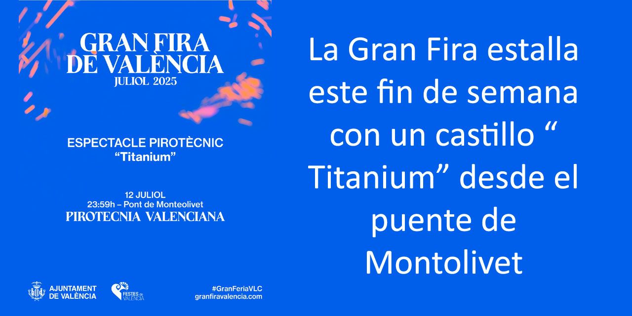 La Gran Fira estalla este fin de semana con un castillo “Titanium” desde el puente de Montolivet
